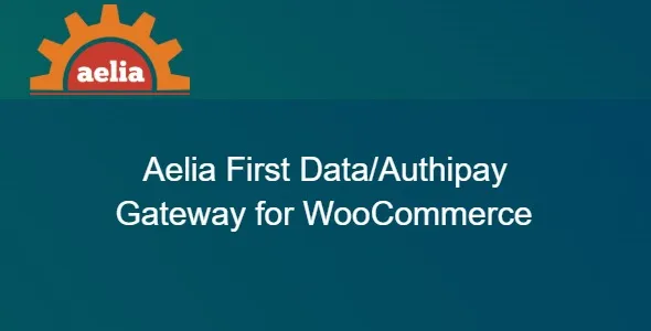 Free Download Aelia First Data/Authipay Gateway for WooCommerce 2.6.11.251210 [Latest Version]