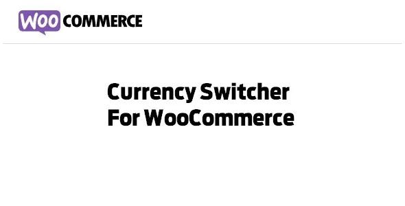 Free Download Currency Switcher For WooCommerce 2.3.1 [Latest Version]