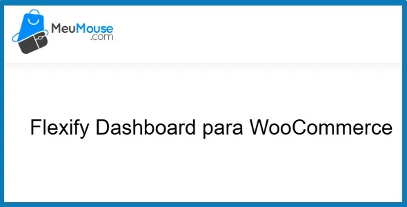 Free Download Flexify Dashboard for WooCommerce – MeuMouse 1.3.0 [Latest Version]