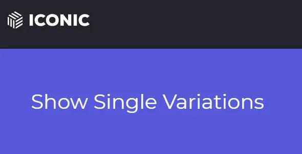Free Download Iconic WooCommerce Show Single Variations 1.26 [Latest Version]