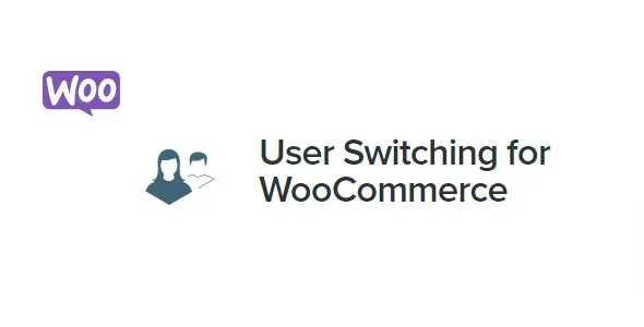 Free Download User Switching for WooCommerce 2.1.1 [Latest Version]