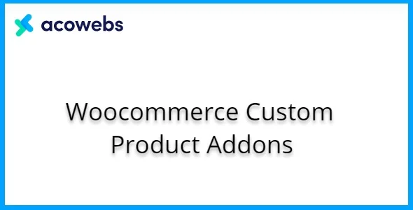 Free Download Woocommerce Custom Product Addons – Acowebs 5.4.5 [Latest Version]