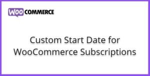 Free Download WooCommerce Custom Start Date for WooCommerce Subscriptions 1.6.0 [Latest Version]