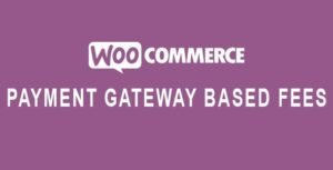 Free Download WooCommerce Payment Gateway Based Fees 5.2.2 [Latest Version]