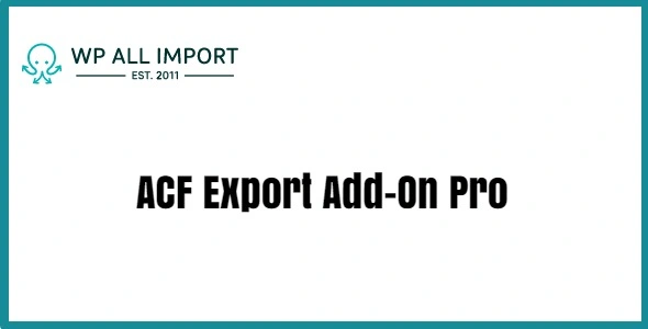 Free Download WP All Export ACF Export Add-On 2.0.0 [Latest Version]