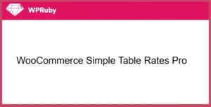Free Download WPRuby WooCommerce Simple Table Rates Pro 2.0.6 [Latest Version]