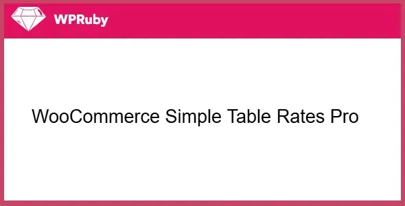 Free Download WPRuby WooCommerce Simple Table Rates Pro 2.0.6 [Latest Version]